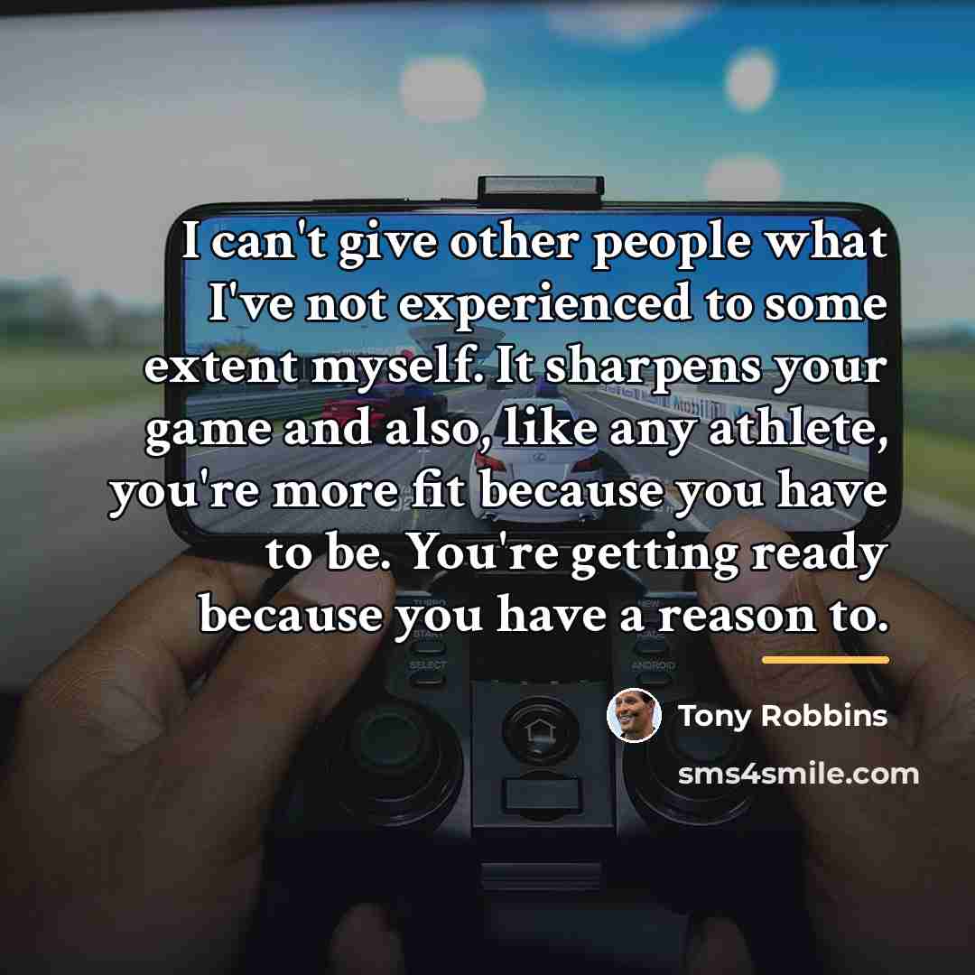 “I can't give other people what I've not experienced to…” quote by Tony Robbins