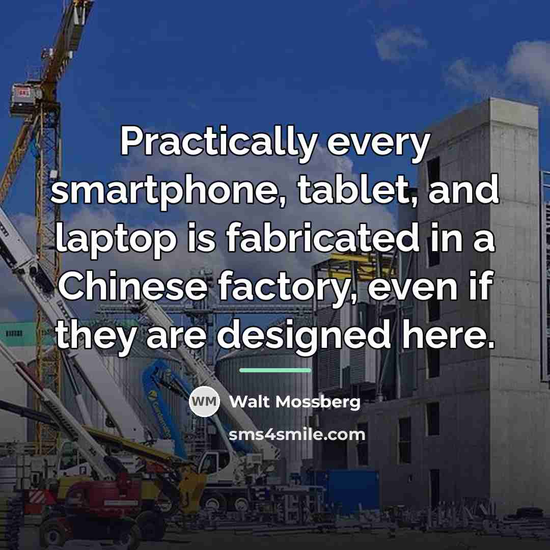 “Practically every smartphone, tablet, and laptop is fabricated in a…” quote by Walt Mossberg