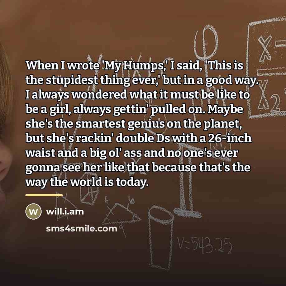 “When I wrote 'My Humps,' I said, 'This is the…” quote by will.i.am