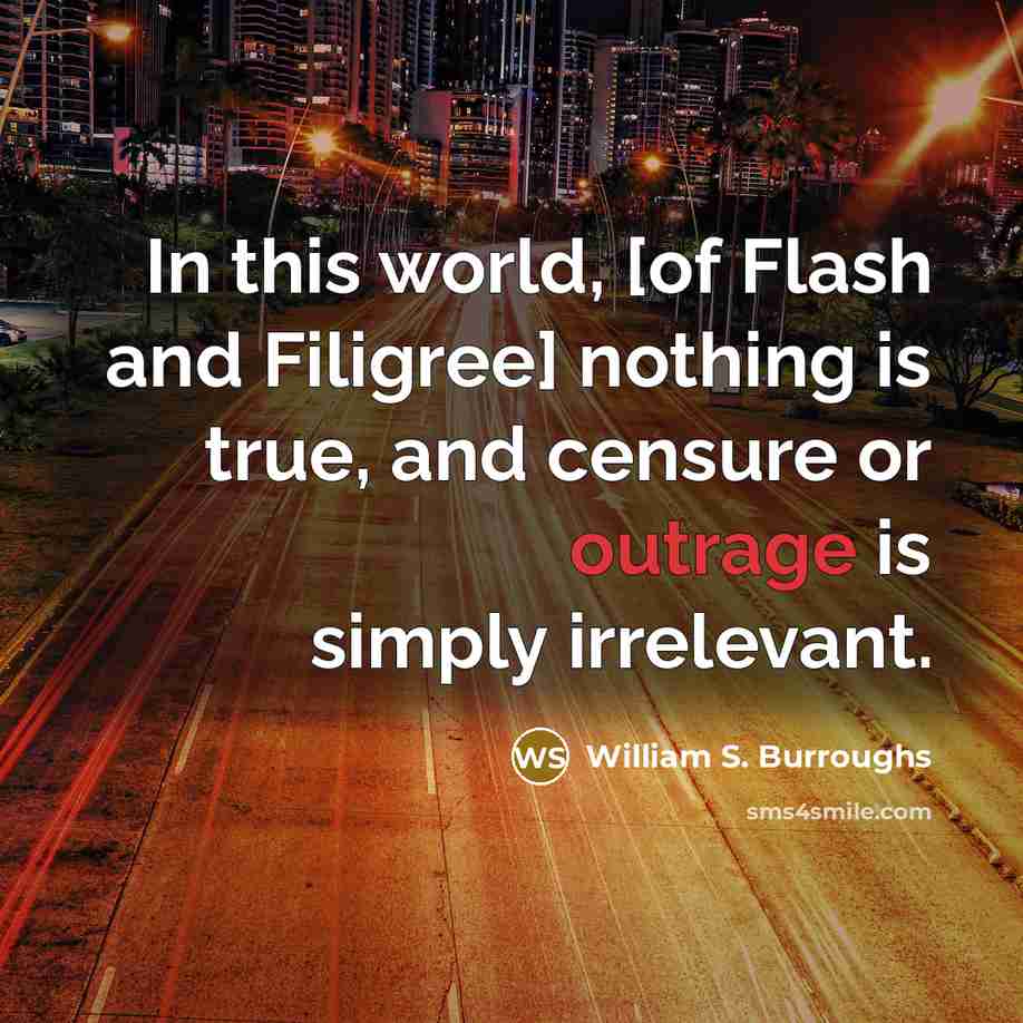 “In this world, [of Flash and Filigree] nothing is true,…” quote by William S. Burroughs