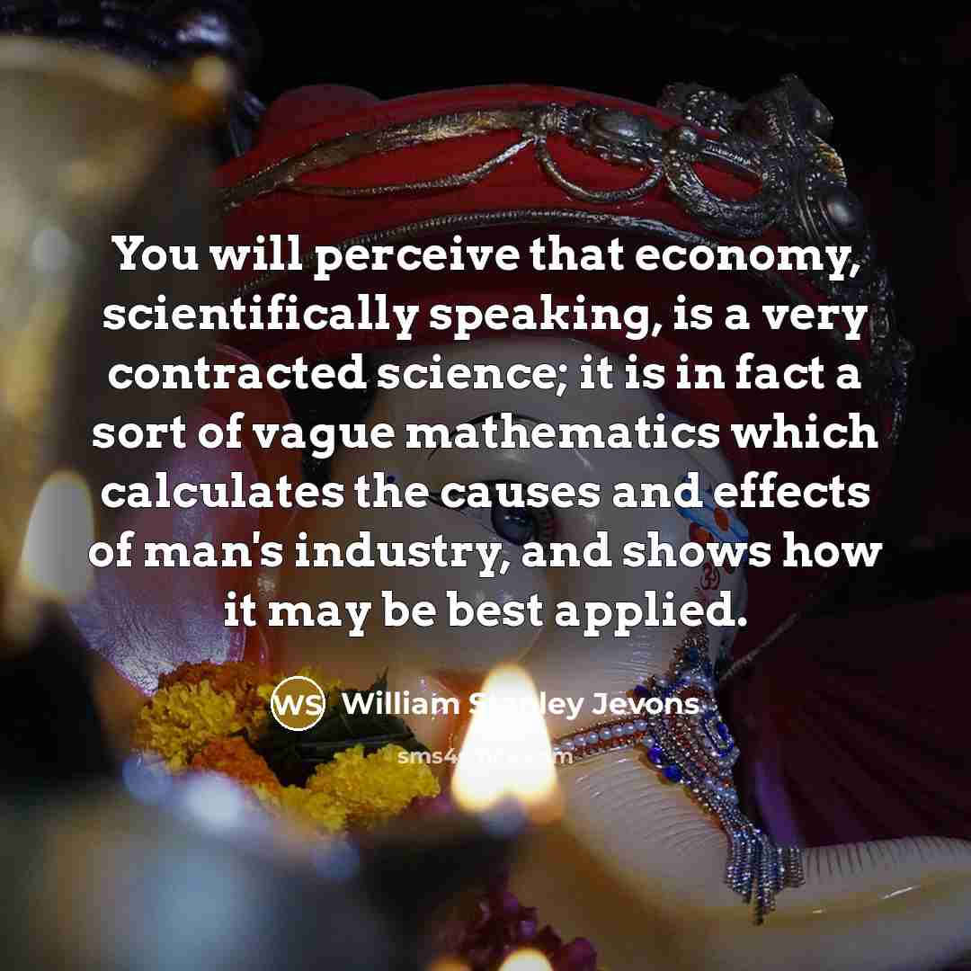 “You will perceive that economy, scientifically speaking, is a very…” quote by William Stanley Jevons