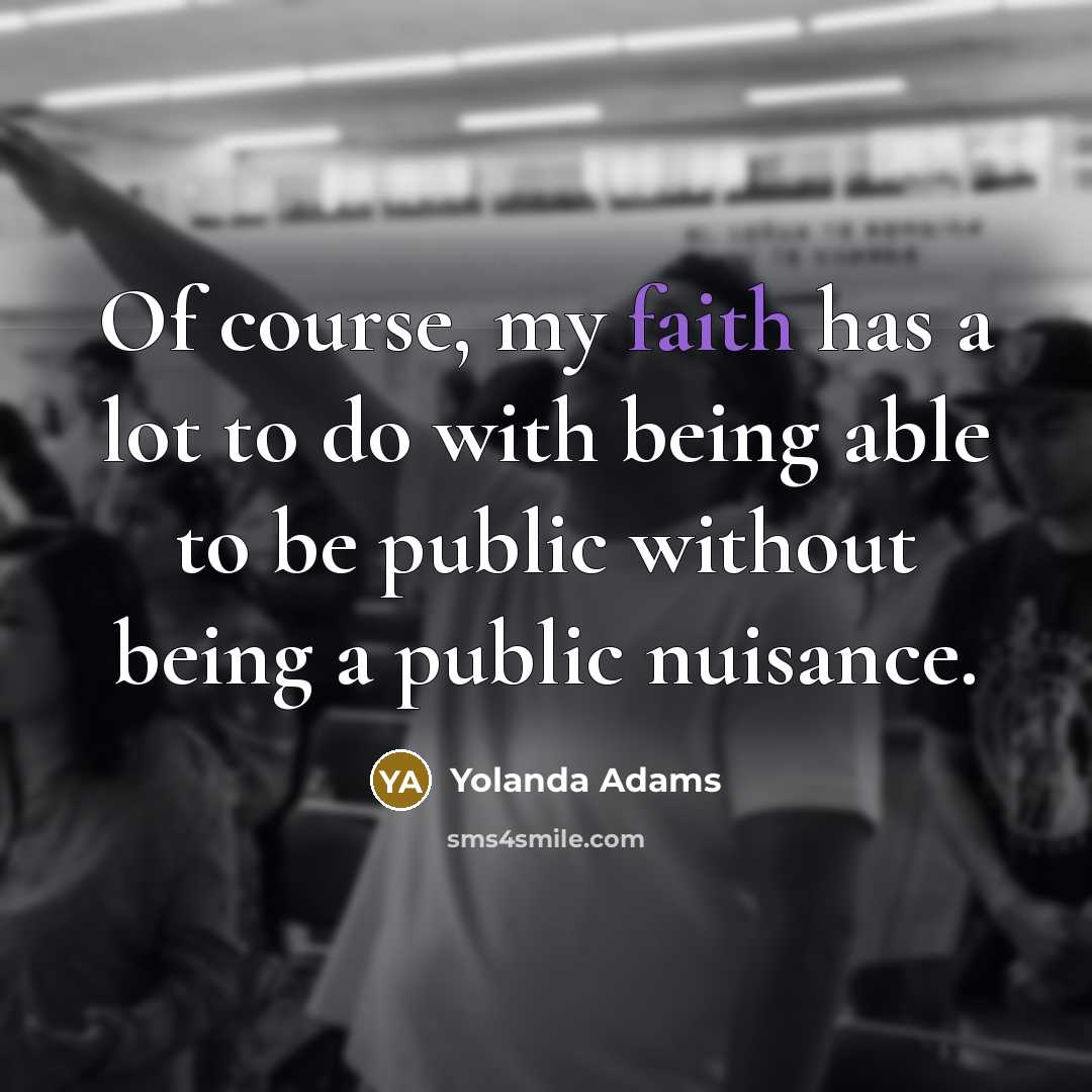 “Of course, my faith has a lot to do with…” quote by Yolanda Adams