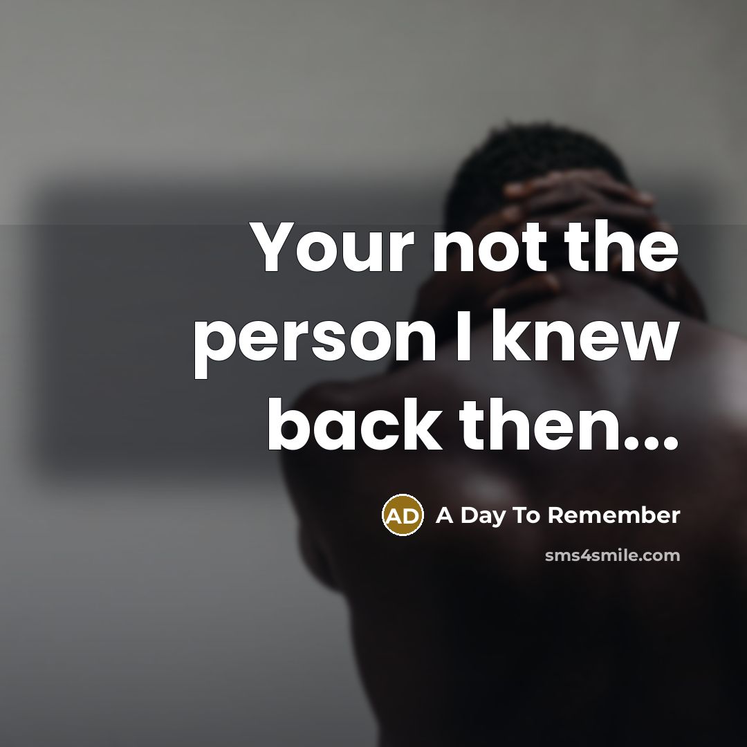 “Your not the person I knew back then...…” quote by A Day To Remember