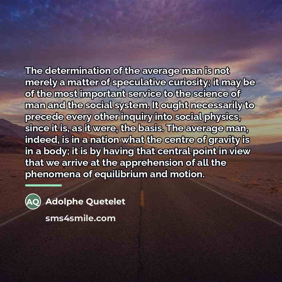“The determination of the average man is not merely a…” quote by Adolphe Quetelet