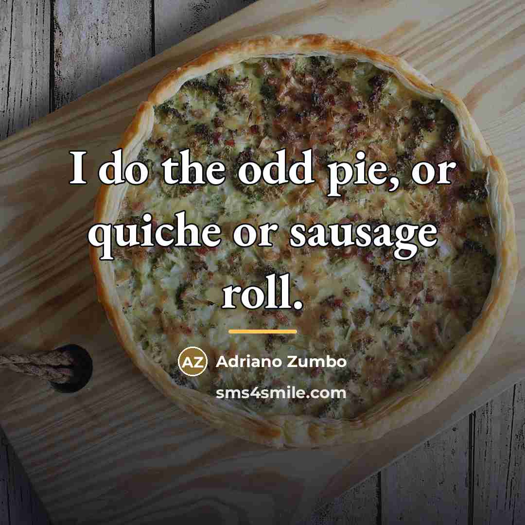 “I do the odd pie, or quiche or sausage roll.…” quote by Adriano Zumbo