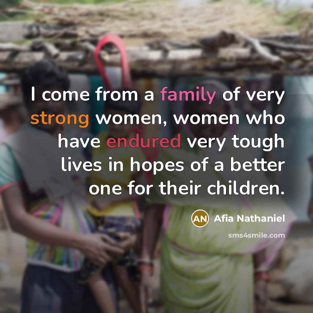 “I come from a family of very strong women, women…” quote by Afia Nathaniel