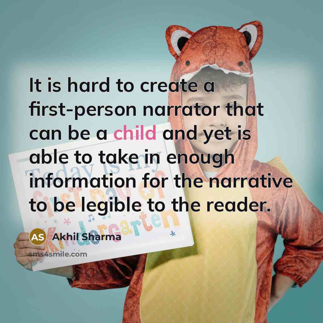 “It is hard to create a first-person narrator that can…” quote by Akhil Sharma