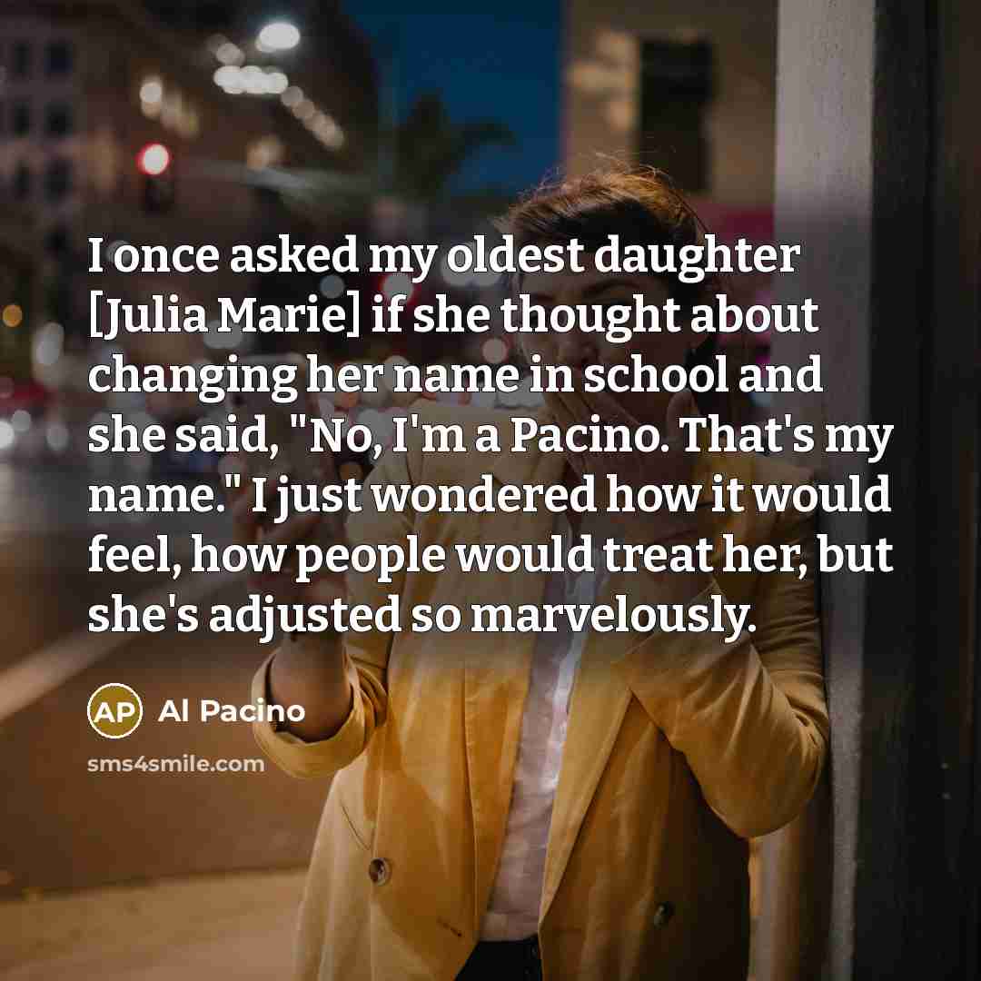 “I once asked my oldest daughter [Julia Marie] if she…” quote by Al Pacino