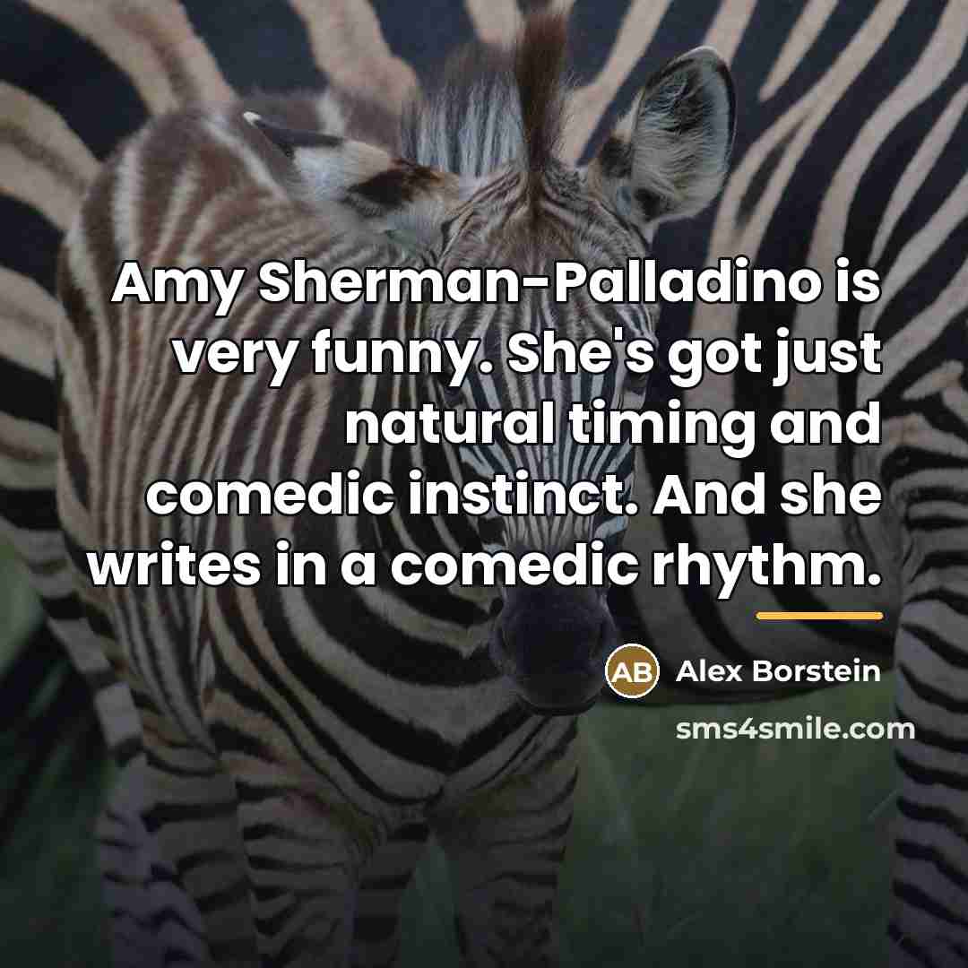 “Amy Sherman-Palladino is very funny. She's got just natural timing…” quote by Alex Borstein