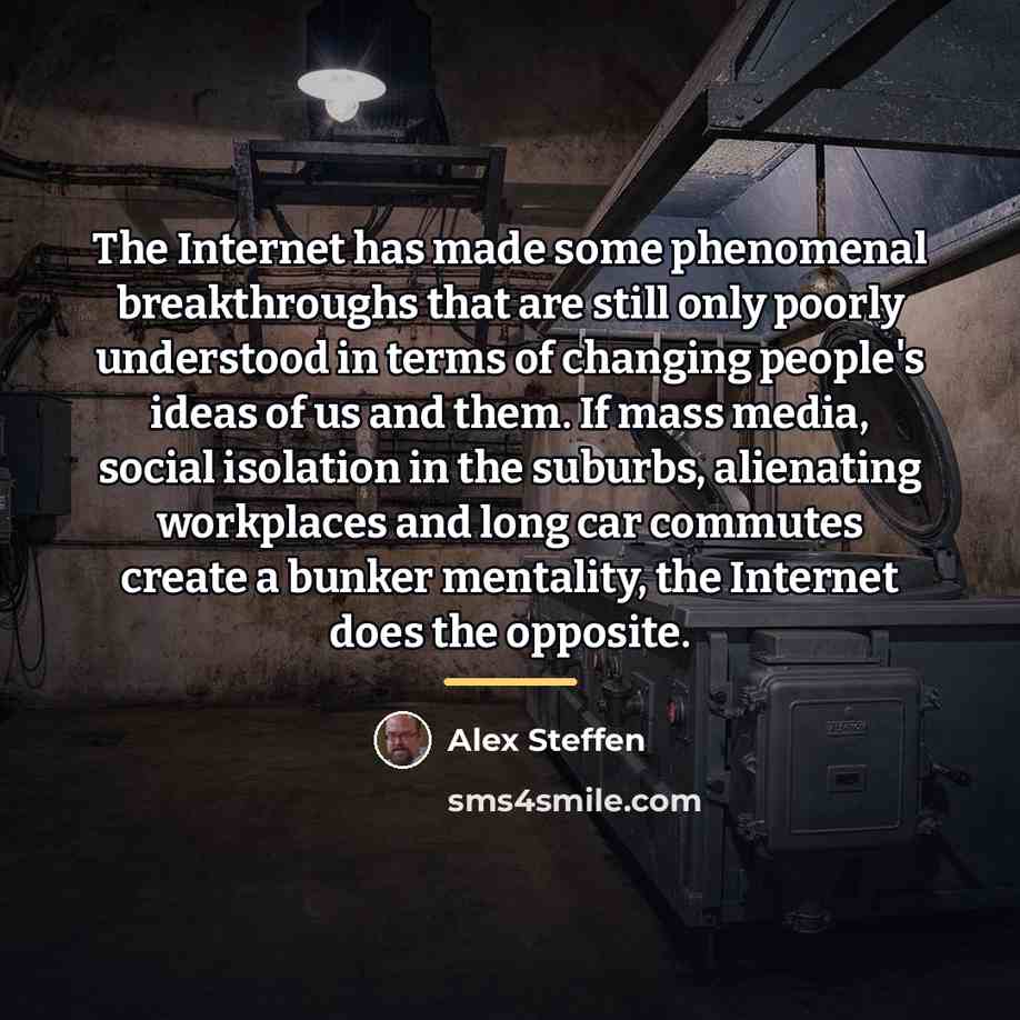 “The Internet has made some phenomenal breakthroughs that are still…” quote by Alex Steffen