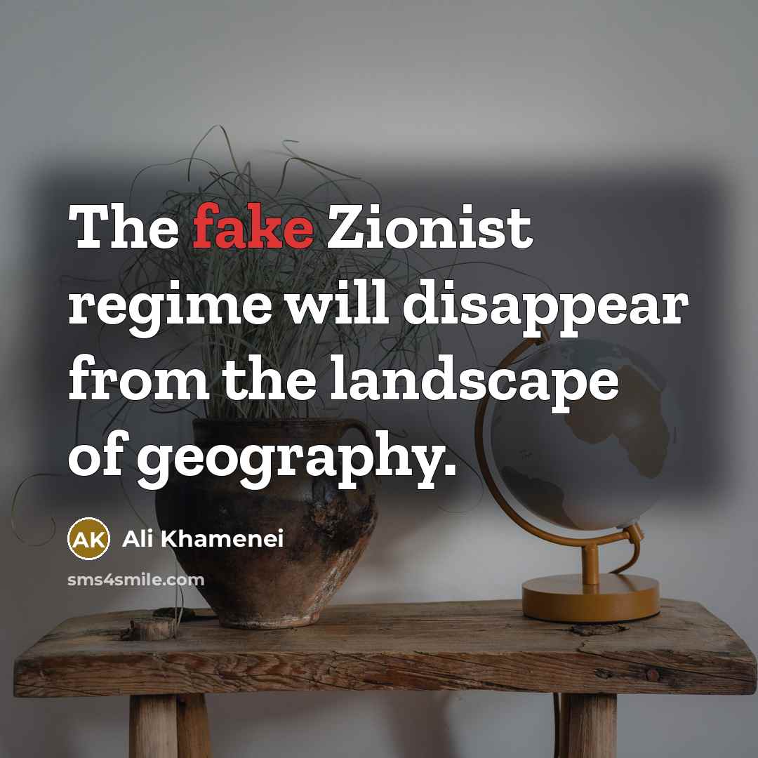 “The fake Zionist regime will disappear from the landscape of…” quote by Ali Khamenei