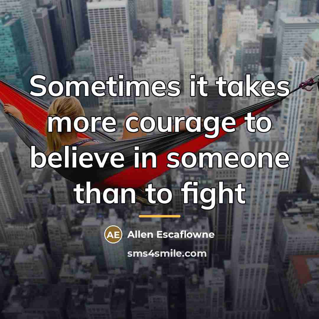 “Sometimes it takes more courage to believe in someone than…” quote by Allen Escaflowne