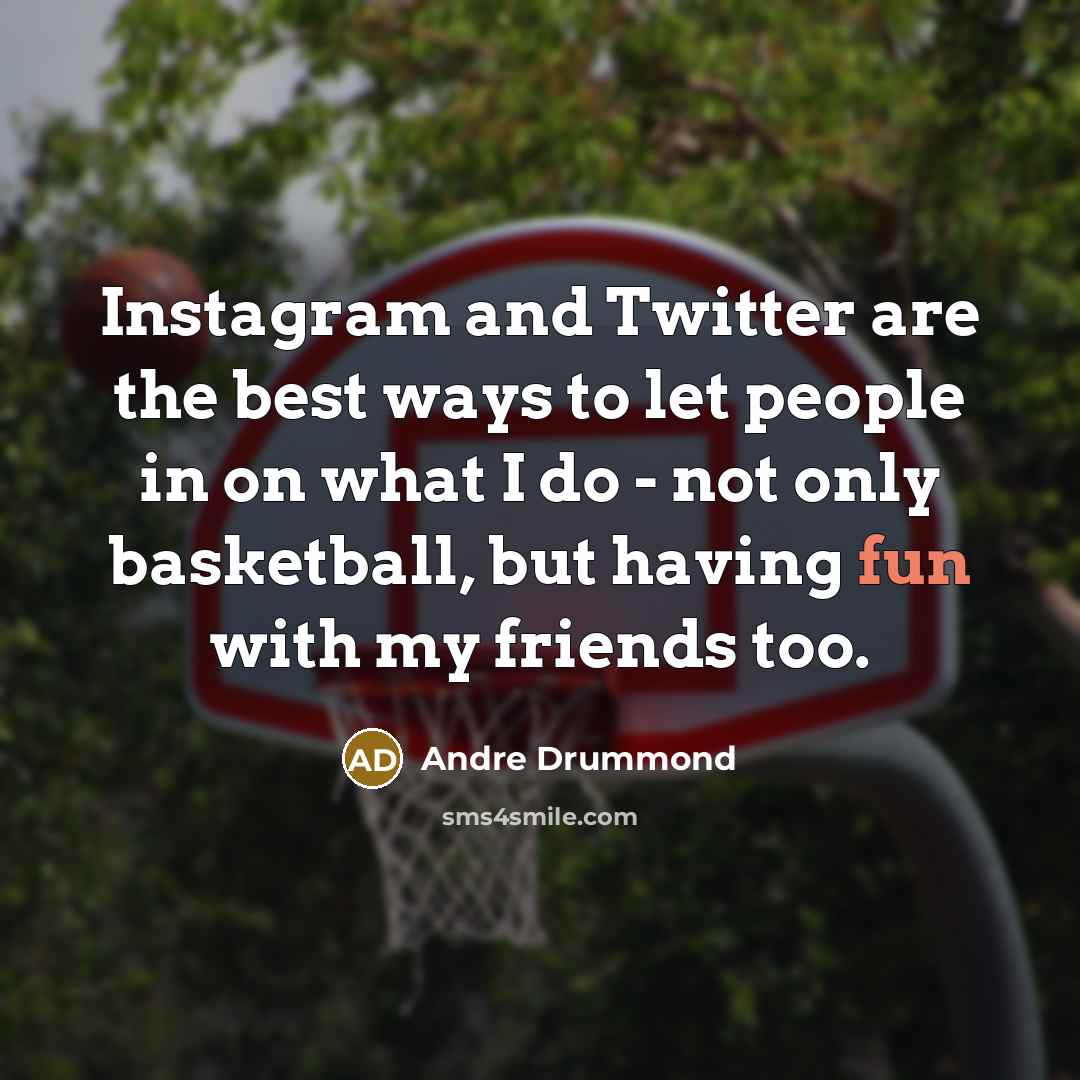 “Instagram and Twitter are the best ways to let people…” quote by Andre Drummond