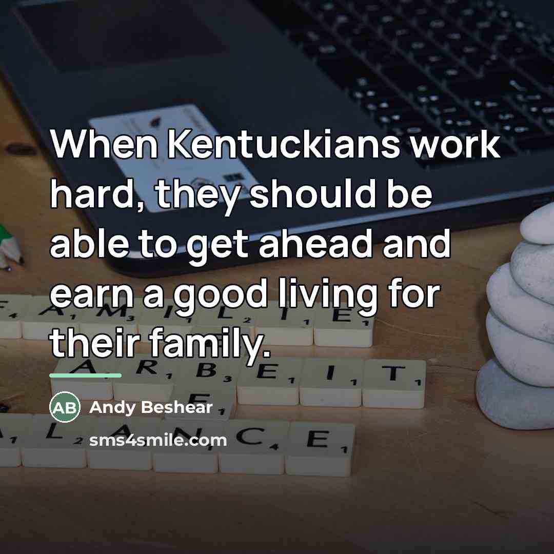 “When Kentuckians work hard, they should be able to get…” quote by Andy Beshear