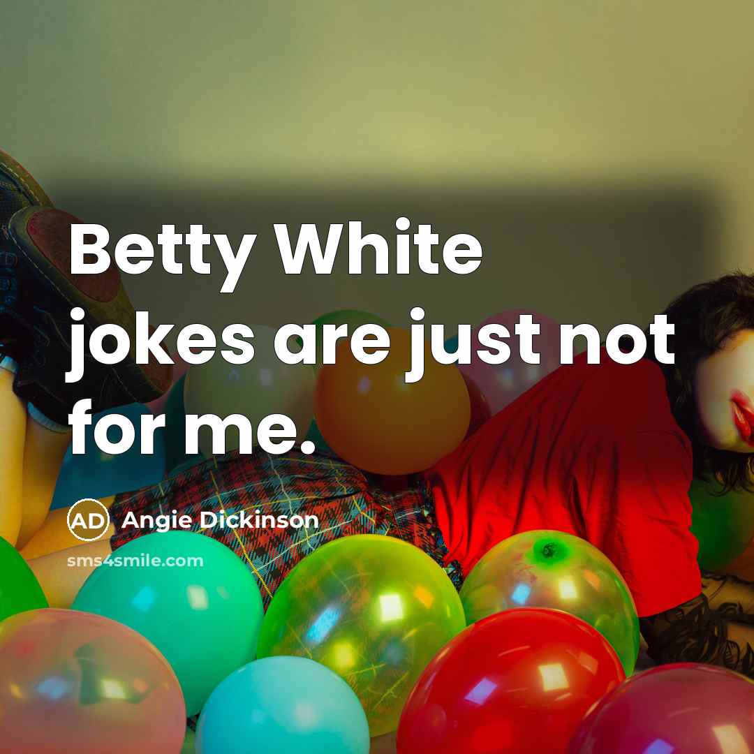 “Betty White jokes are just not for me.…” quote by Angie Dickinson