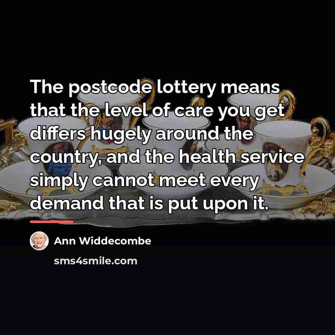 “The postcode lottery means that the level of care you…” quote by Ann Widdecombe