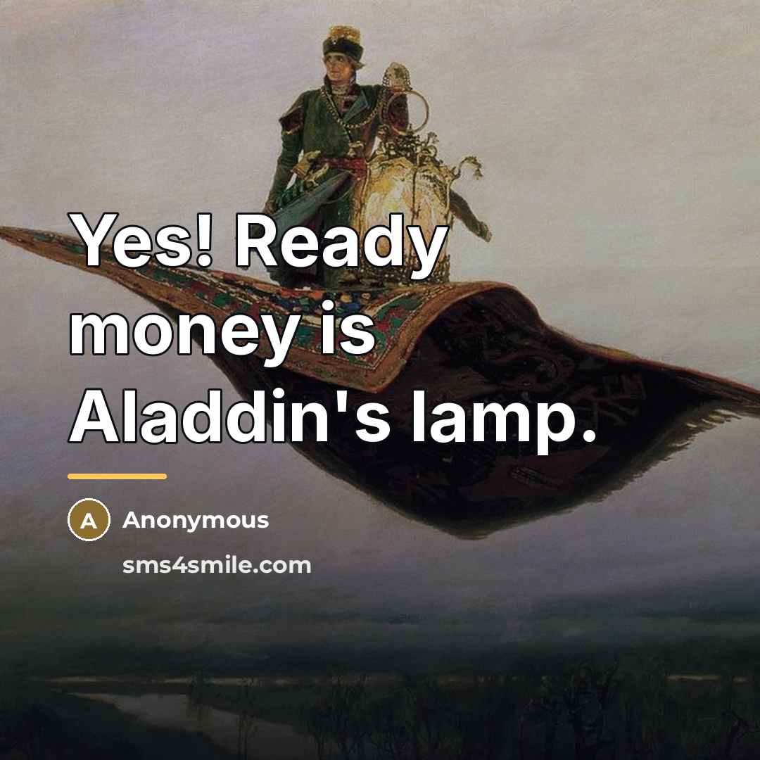 “Yes! Ready money is Aladdin's lamp.…” quote by Anonymous