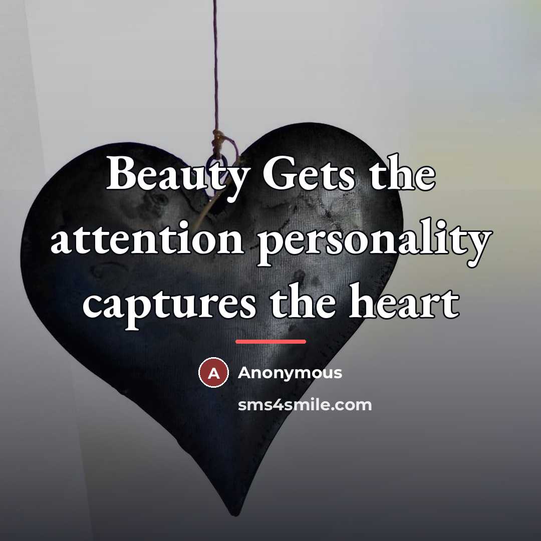 “Beauty Gets the attention personality captures the heart…” quote by Anonymous