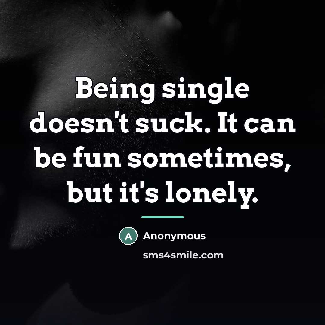 “Being single doesn't suck. It can be fun sometimes, but…” quote by Anonymous