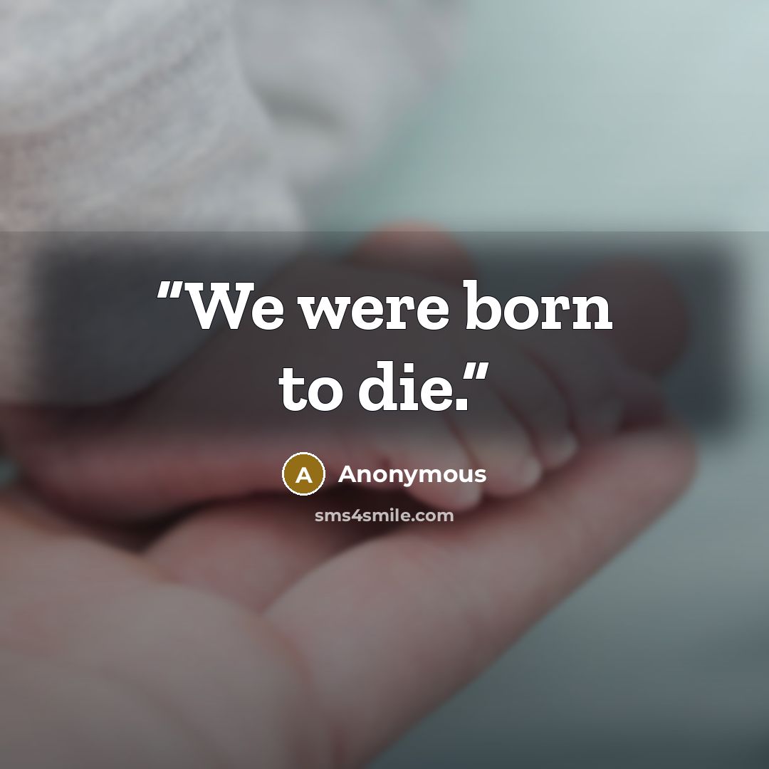 “We were born to die.” quote by Anonymous