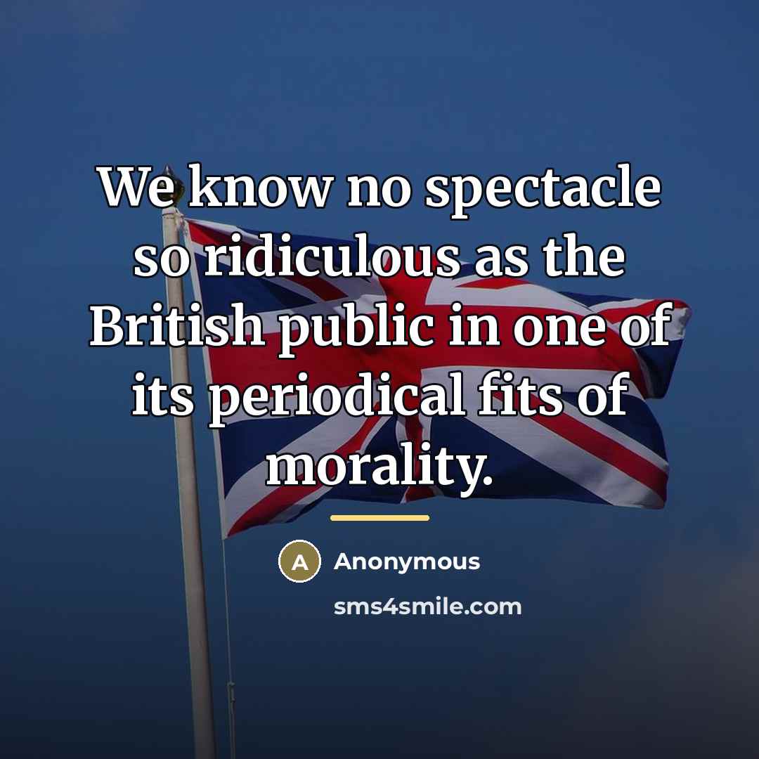 “We know no spectacle so ridiculous as the British public…” quote by Anonymous