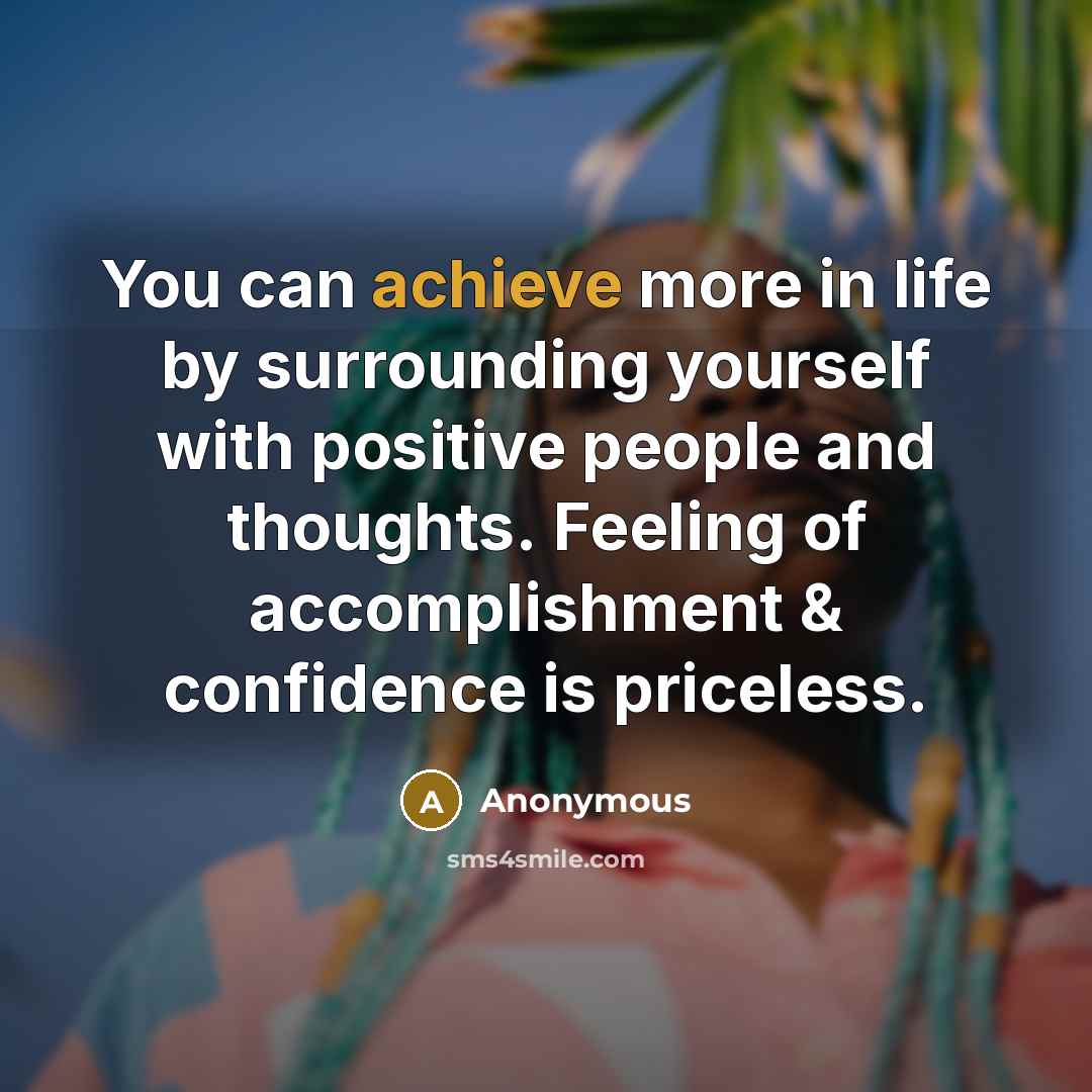 “You can achieve more in life by surrounding yourself with…” quote by Anonymous