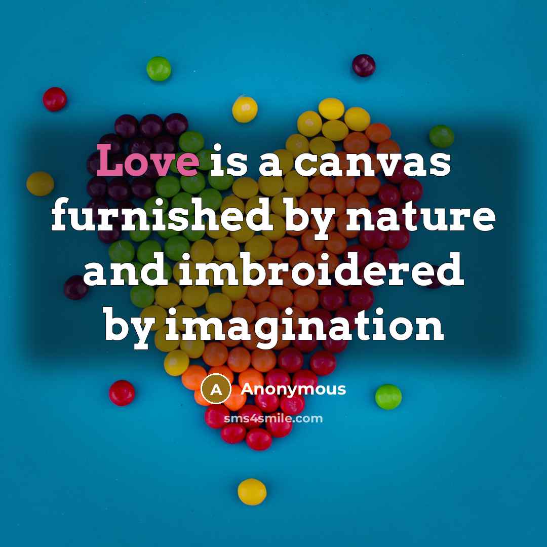 “Love is a canvas furnished by nature and imbroidered by…” quote by Anonymous