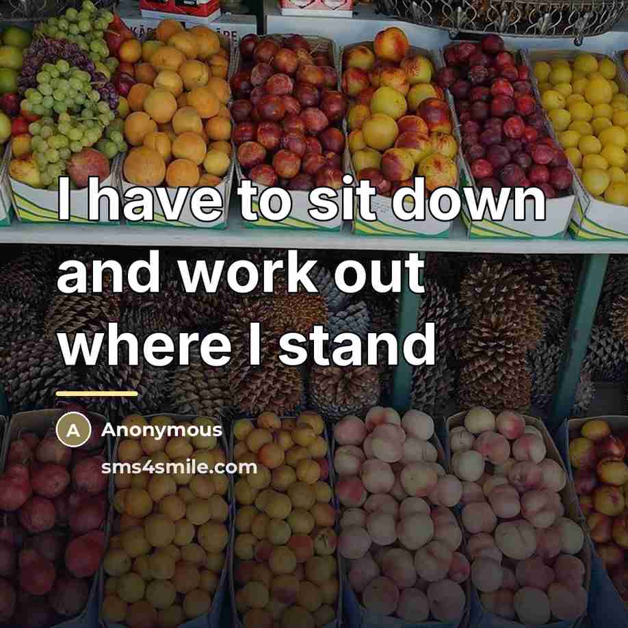 “I have to sit down and work out where I…” quote by Anonymous