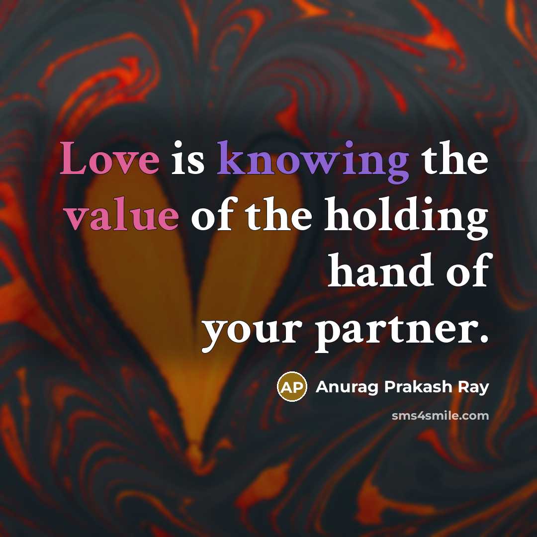 “Love is knowing the value of the holding hand of…” quote by Anurag Prakash Ray