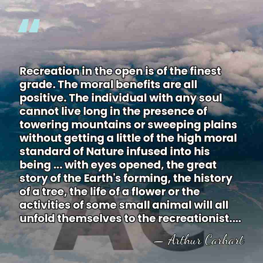Recreation in the open is of the finest grade. The moral benefits&hellip; - Arthur Carhart