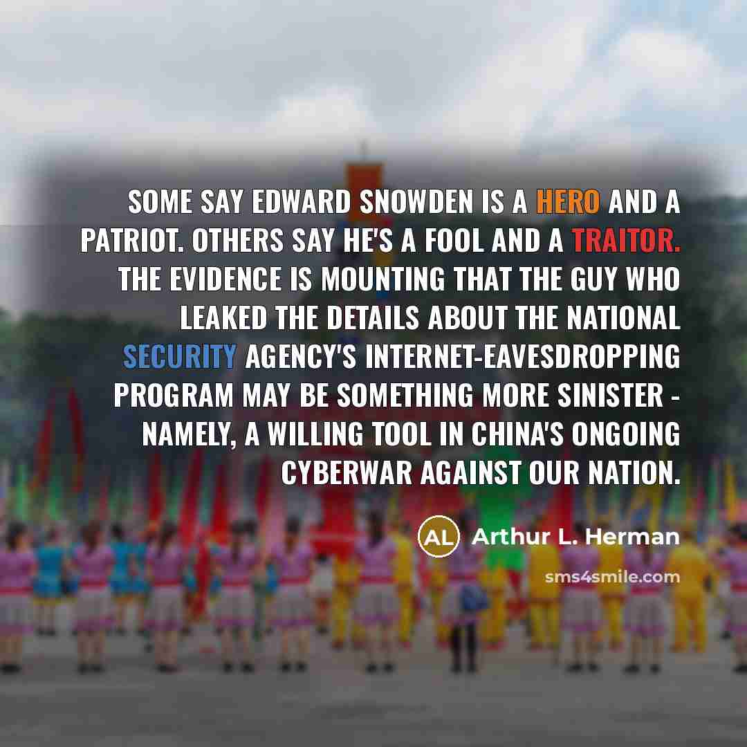 “Some say Edward Snowden is a hero and a patriot.…” quote by Arthur L. Herman