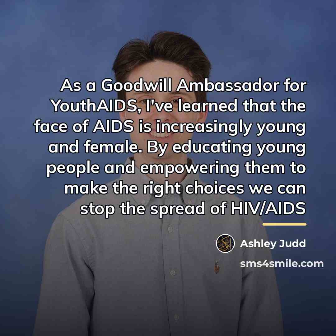 “As a Goodwill Ambassador for YouthAIDS, I've learned that the…” quote by Ashley Judd