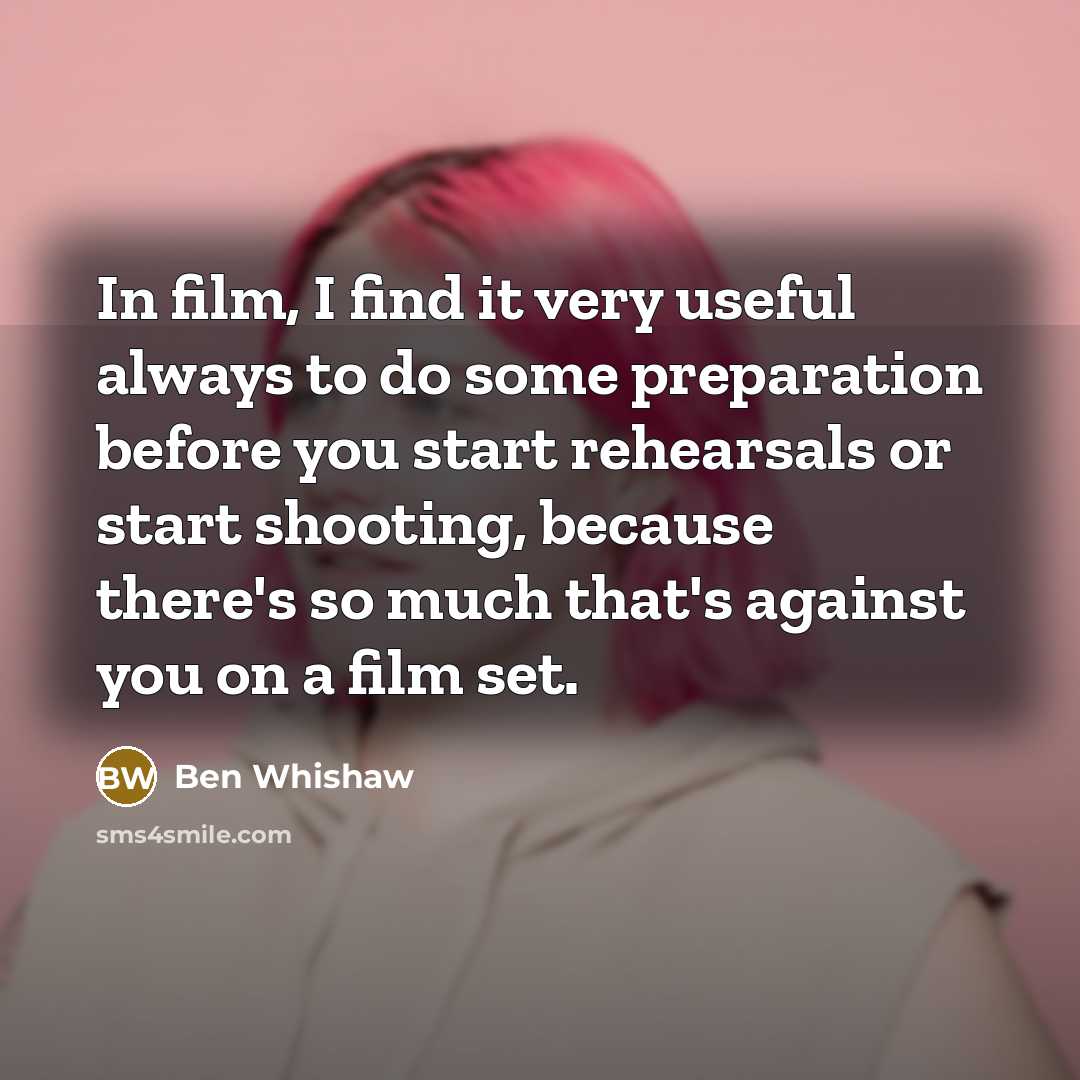 “In film, I find it very useful always to do…” quote by Ben Whishaw