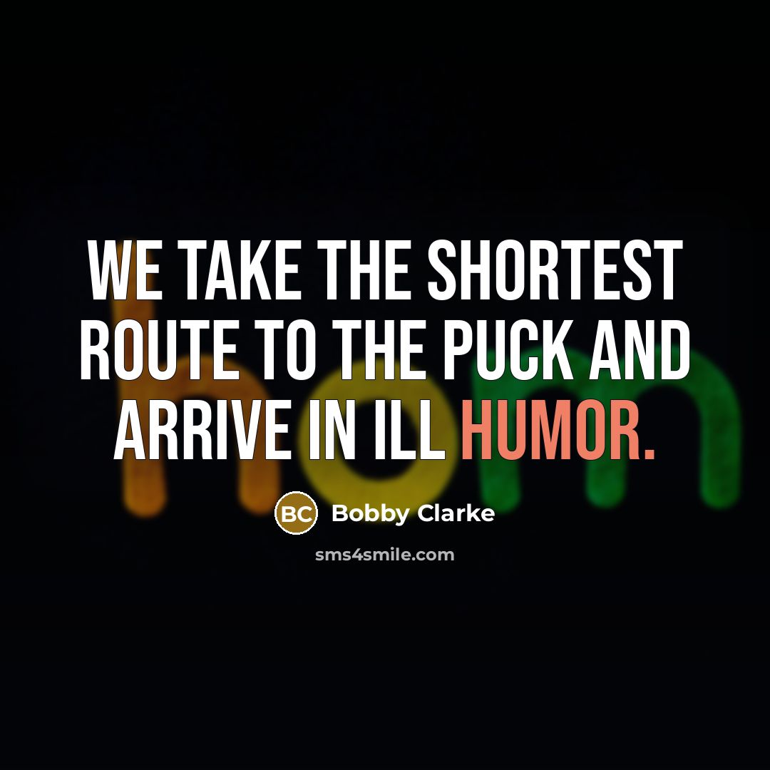 “We take the shortest route to the puck and arrive…” quote by Bobby Clarke