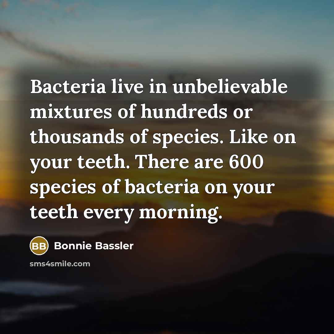 “Bacteria live in unbelievable mixtures of hundreds or thousands of…” quote by Bonnie Bassler