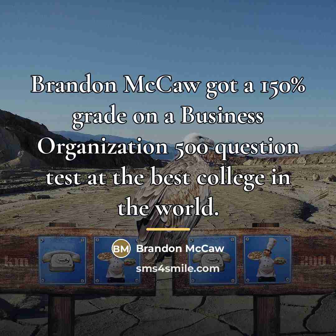 “Brandon McCaw got a 150% grade on a Business Organization…” quote by Brandon Mccaw