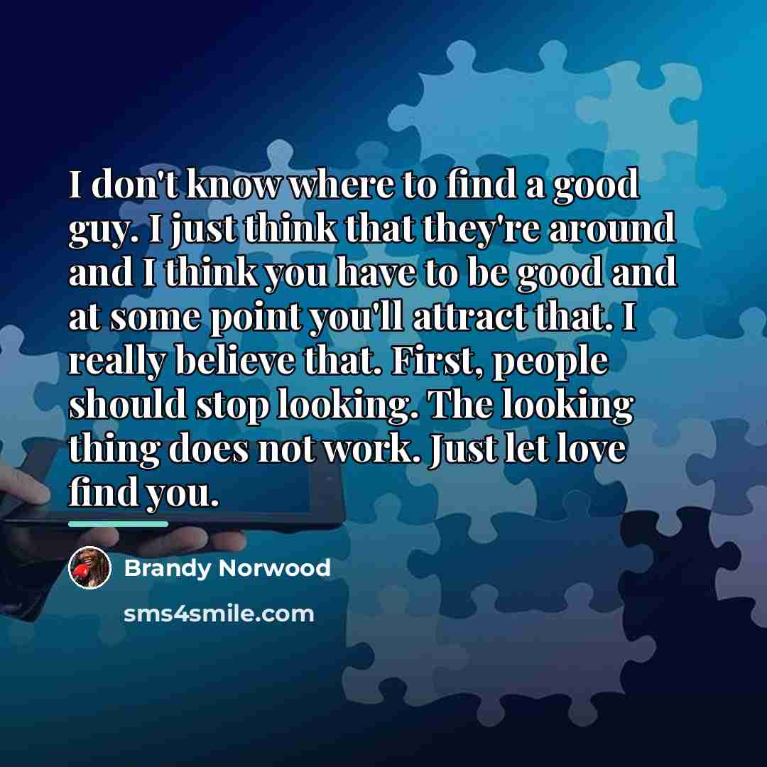 “I don't know where to find a good guy. I…” quote by Brandy Norwood