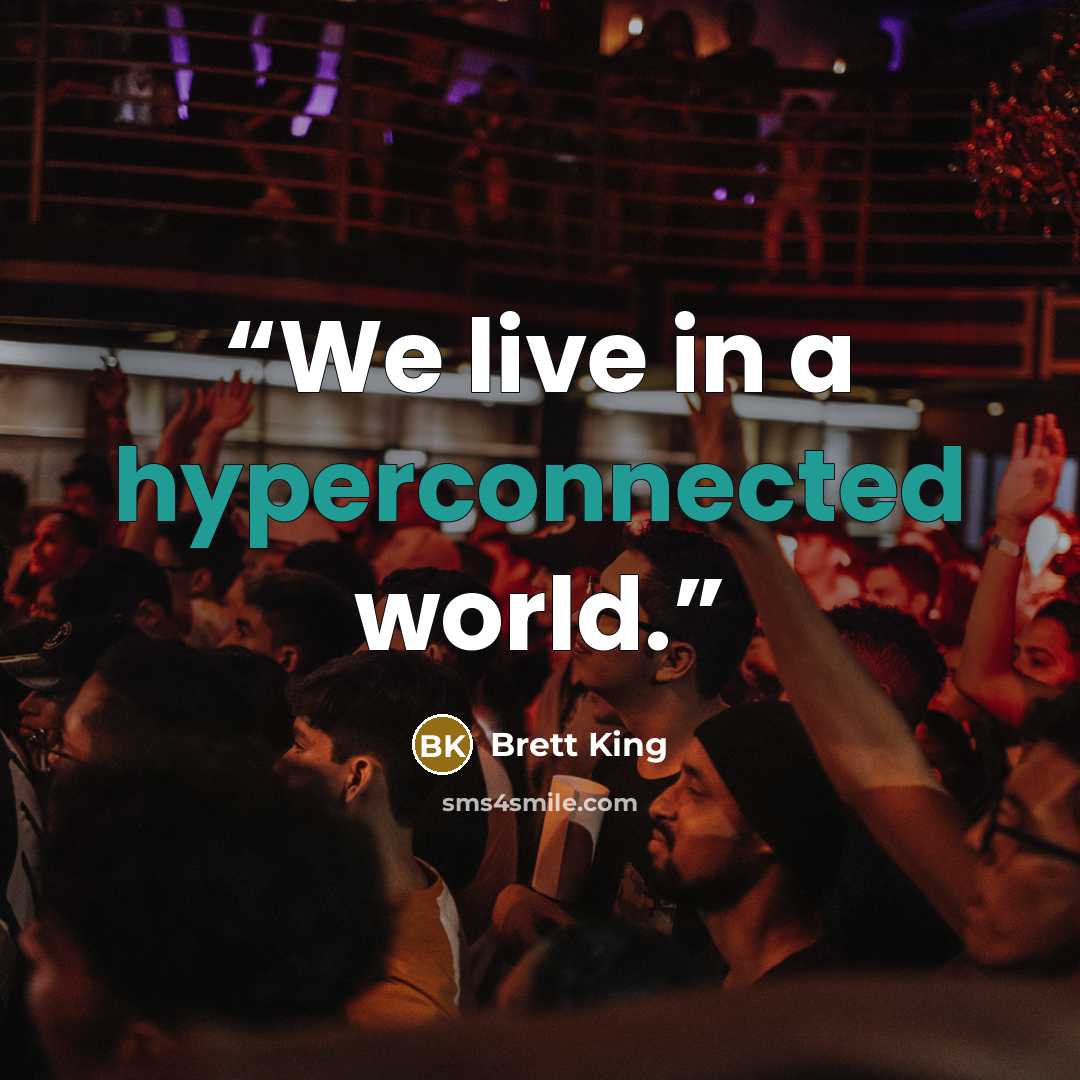 “We live in a hyperconnected world.” quote by Brett King