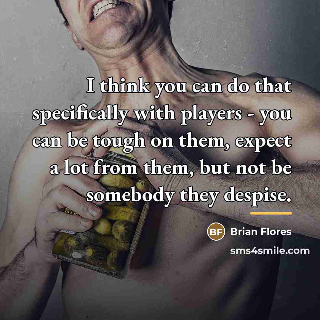 “I think you can do that specifically with players -…” quote by Brian Flores