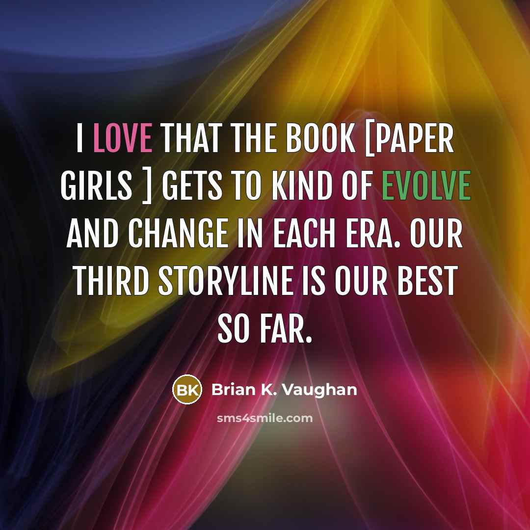 “I love that the book [Paper Girls ] gets to…” quote by Brian K. Vaughan