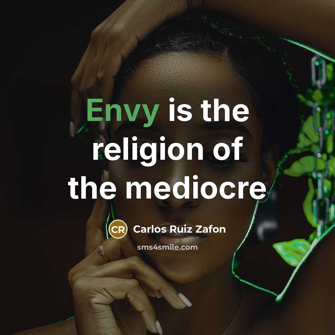 “Envy is the religion of the mediocre…” quote by Carlos Ruiz Zafon