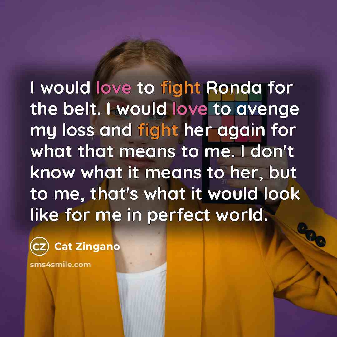 “I would love to fight Ronda for the belt. I…” quote by Cat Zingano