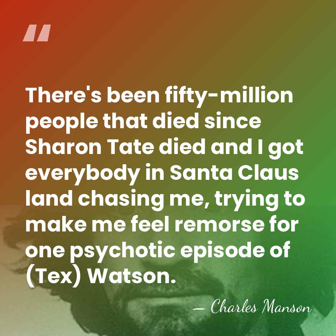 There's been fifty-million people that died since Sharon Tate died and I&hellip; - Charles Manson