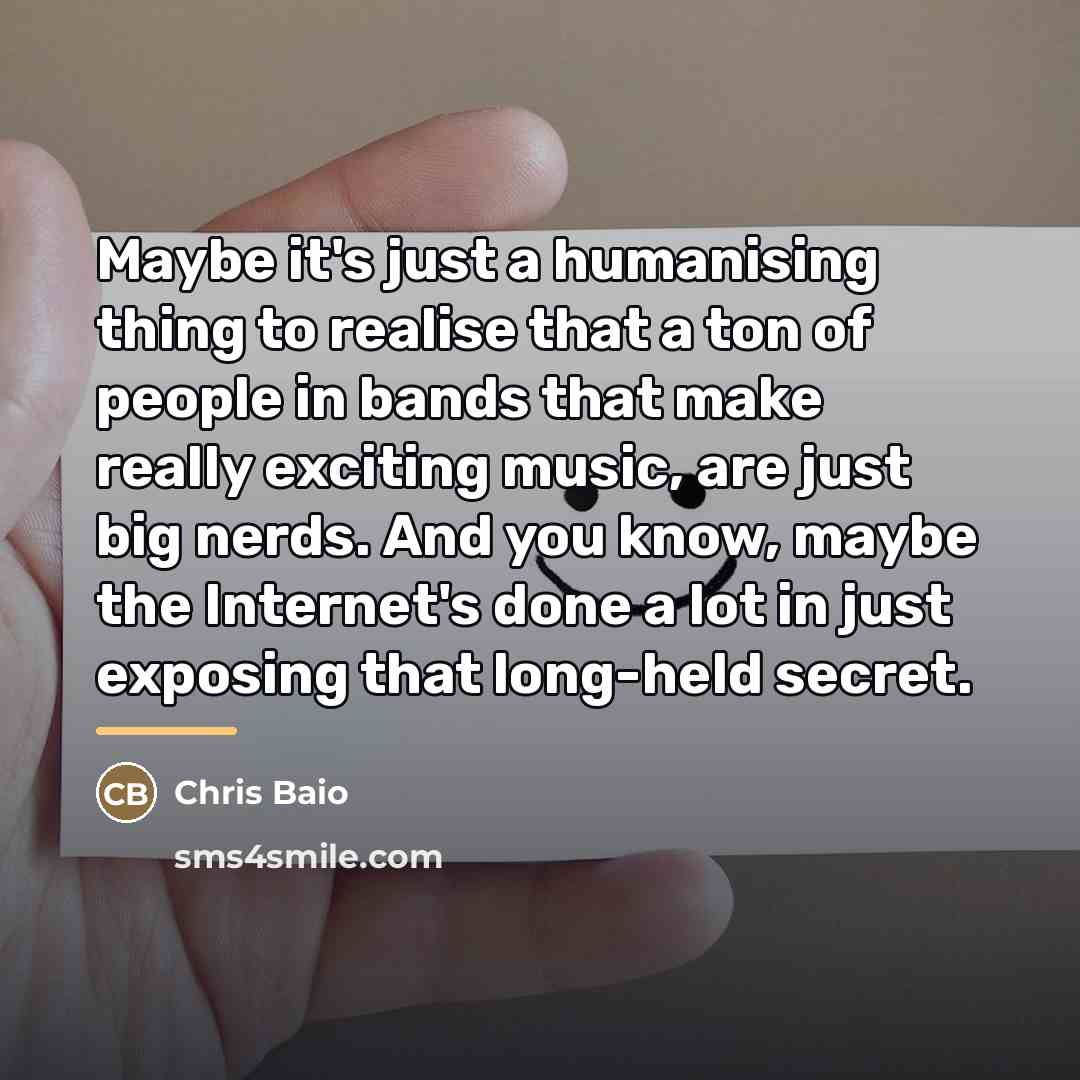 “Maybe it's just a humanising thing to realise that a…” quote by Chris Baio