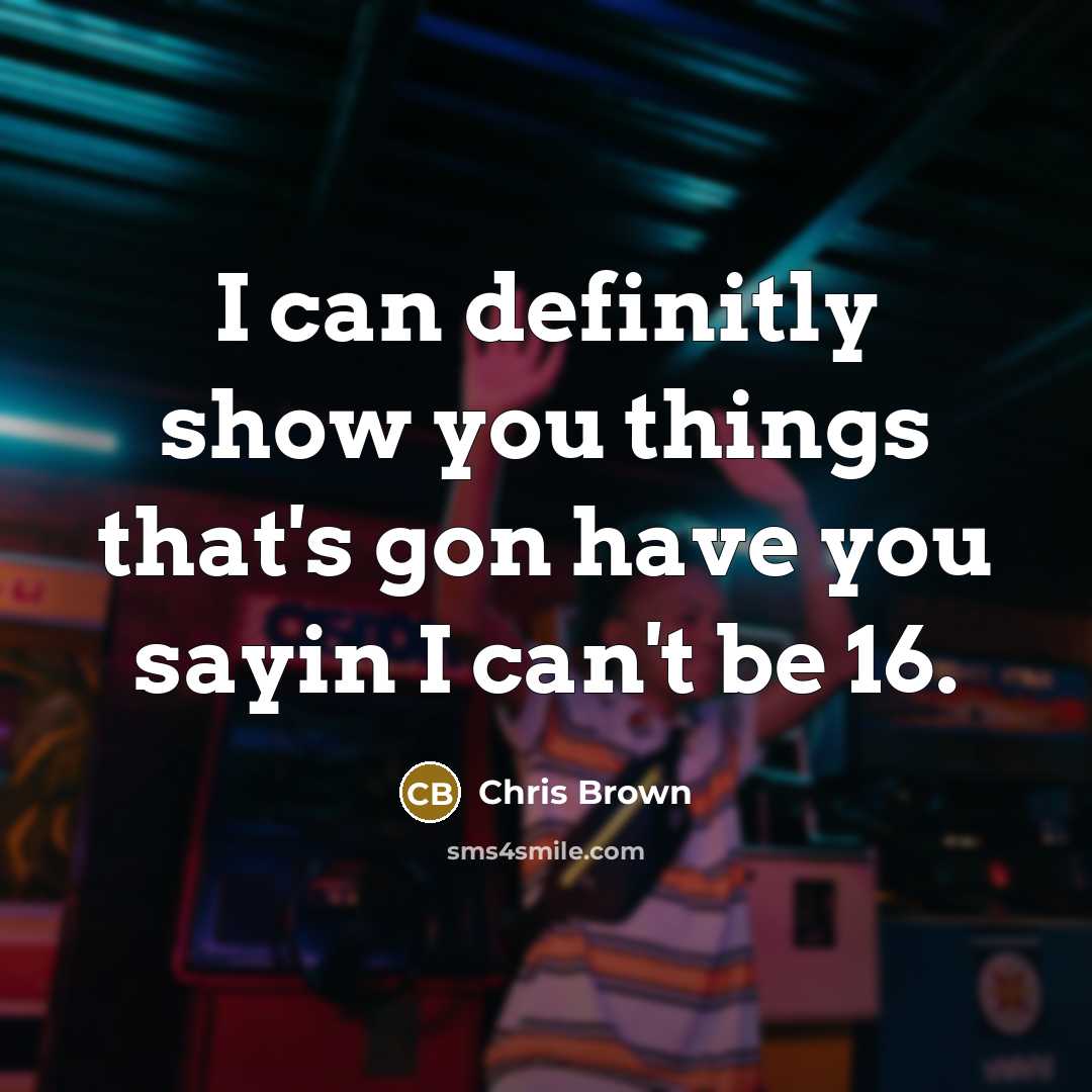“I can definitly show you things that's gon have you…” quote by Chris Brown