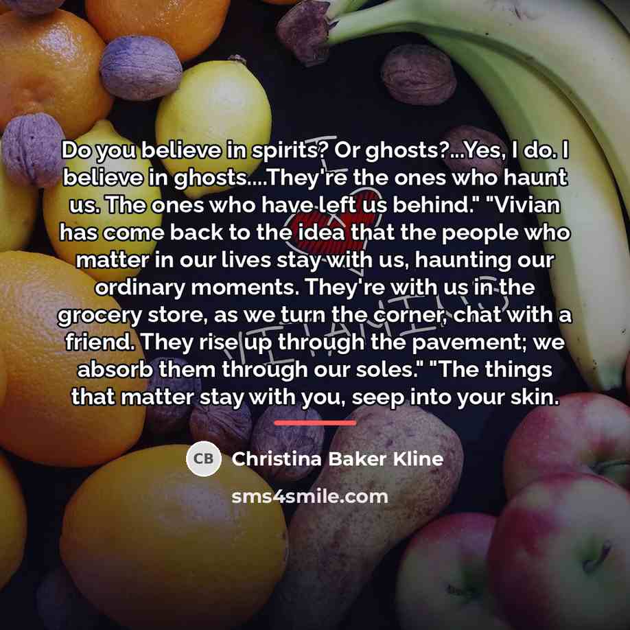 “Do you believe in spirits? Or ghosts?...Yes, I do. I…” quote by Christina Baker Kline