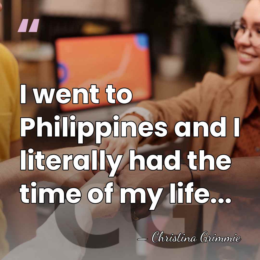 I went to Philippines and I literally had the time of my&hellip; - Christina Grimmie