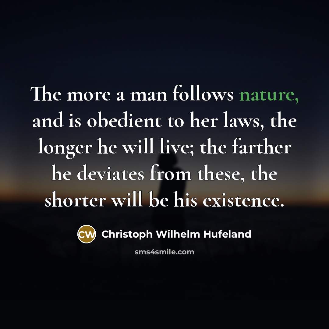 “The more a man follows nature, and is obedient to…” quote by Christoph Wilhelm Hufeland