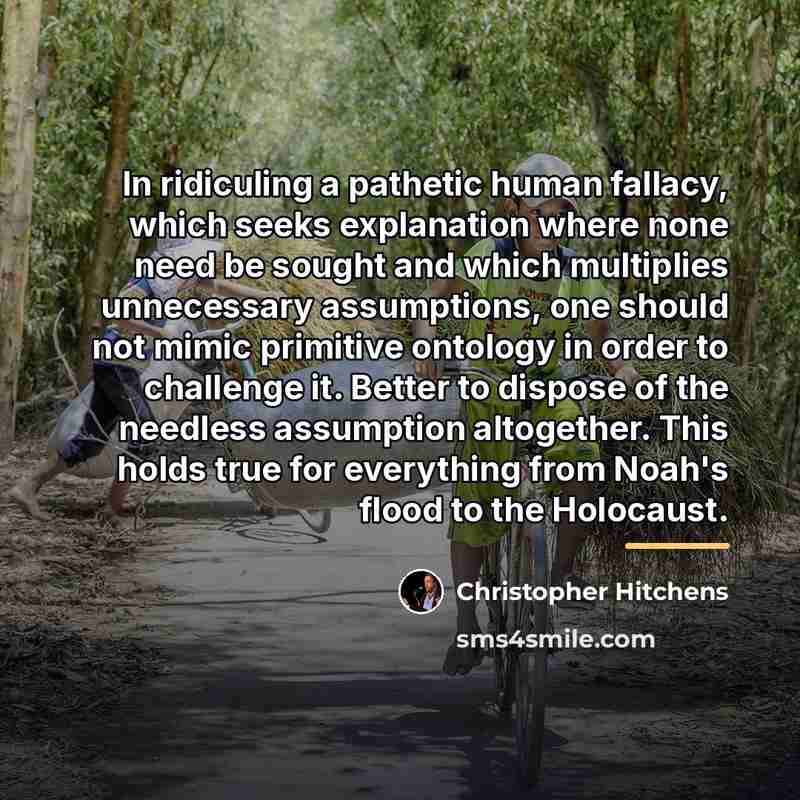 “In ridiculing a pathetic human fallacy, which seeks explanation where…” quote by Christopher Hitchens