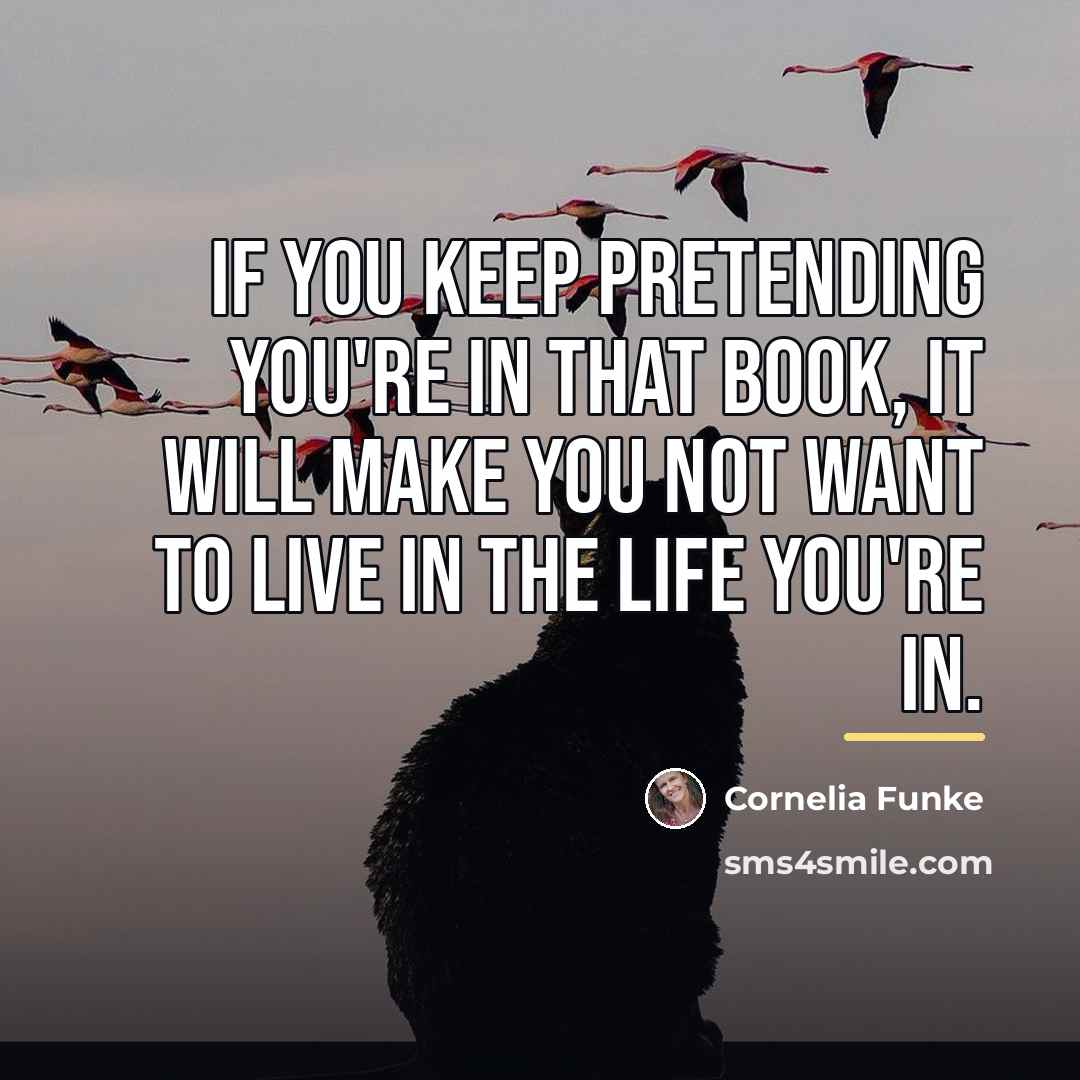 “If you keep pretending you're in that book, it will…” quote by Cornelia Funke
